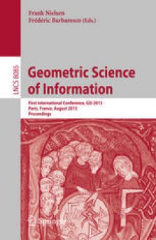 Geometric Science of Information: First International Conference, GSI 2013, Paris, France, August 28-30, 2013. Proceedings