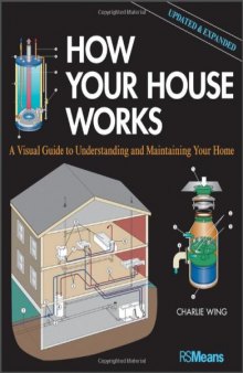 How Your House Works: A Visual Guide to Understanding and Maintaining Your Home
