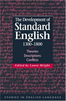 The Development of Standard English, 1300-1800: Theories, Descriptions, Conflicts (Studies in English Language)