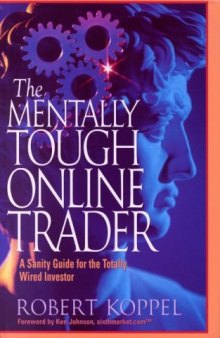 The Mentally Tough Online Trader: A Sanity Guide for the Totally Wired Investor  