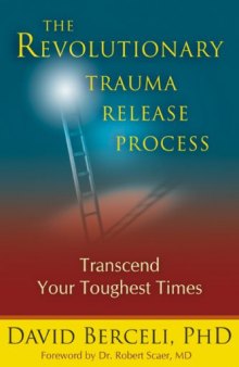 The Revolutionary Trauma Release Process: Transcend Your Toughest Times  