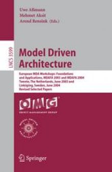 Model Driven Architecture: European MDA Workshops: Foundations and Applications, MDAFA 2003 and MDAFA 2004, Twente, The Netherlands, June 26-27, 2003 and Linköping, Sweden, June 10-11, 2004. Revised Selected Papers
