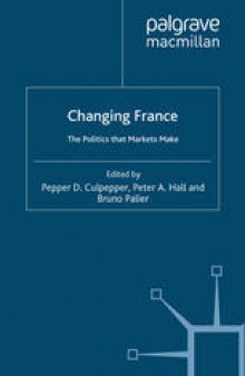 Changing France: The Politics that Markets Make