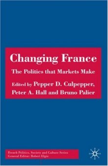 Changing France: The Politics that Markets Make (French Politics, Society and Culture)