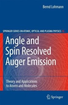 Angle and Spin Resolved Auger Emission: Theory and Applications to Atoms and Molecules (Springer Series on Atomic, Optical, and Plasma Physics)