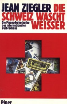 Die Schweiz wäscht weisser: die Finanzdrehscheibe des internationalen Verbrechens