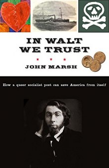In Walt We Trust : How a Queer Socialist Poet Can Save America from Itself