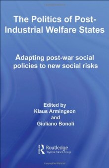 The Politics of Post-Industrial Welfare States:  Adapting post-war social policies to new social risks (Routledge Eui Studies in the Political Economy of Welfare)