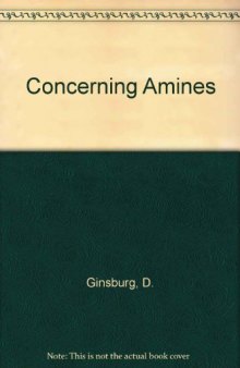 Concerning Amines. Their Properties, Preparation and Reactions