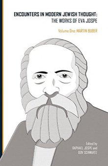 Encounters in Modern Jewish Thought: The Works of Eva Jospe. Volume One: Martin Buber