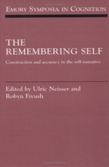 The Remembering Self: Construction and Accuracy in the Self-Narrative (Emory Symposia in Cognition (No. 6))