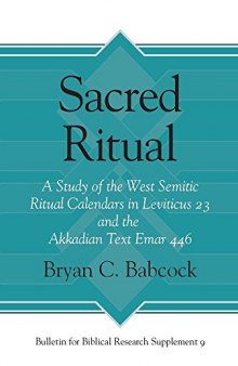 Sacred Ritual: A Study of the West Semitic Ritual Calendars in Leviticus 23 and the Akkadian Text Emar 446
