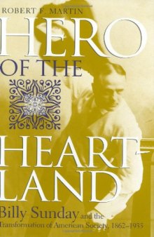 Hero of the Heartland: Billy Sunday and the Transformation of American Society,1862–1935