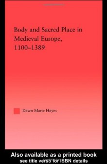 Body and Sacred Place in Medieval Europe, 1100-1389 (Studies in Medieval History and Culture, 18)