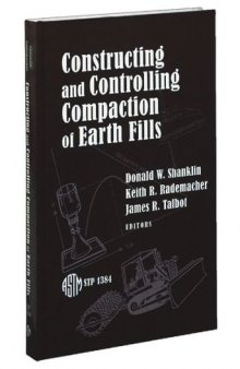 Constructing and Controlling Compaction of Earth Fills (ASTM Special Technical Publication, 1384)