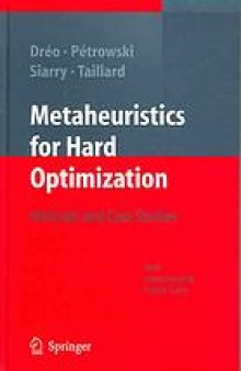Metaheuristics for Hard Optimization : Simulated Annealing, Tabu Search, Evolutionary and Genetic Algorithms, Ant Colonies ... Methods and Case Studies