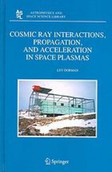 Cosmic ray interactions, propagation, and acceleration in space plasmas