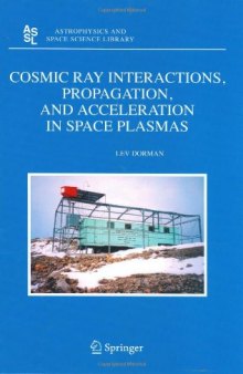 Cosmic Ray Interactions, Propagation, and Acceleration in Space Plasmas (Astrophysics and Space Science Library)
