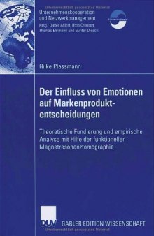 Der Einfluss von Emotionen auf Markenproduktentscheidungen : theoretische Fundierung und empirische Analyse mit Hilfe der funktionellen Magnetresonanztomographie