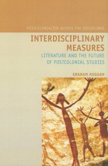 Interdisciplinary Measures: Literature and the Future of Postcolonial Studies (Liverpool University Press - Postcolonialism Across Disciplines)