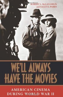 We'll Always Have the Movies: American Cinema during World War II