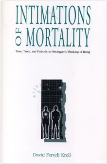 Intimations of Mortality: Time, Truth, and Finitude in Heideggers's Thinking of Being  