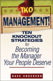 TKO Management!: Ten Knockout Strategies for Becoming the Manager Your People Deserve