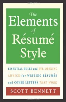 The Elements of Resume Style: Essential Rules and Eye-Opening Advice for Writing Resumes and Cover Letters that Work