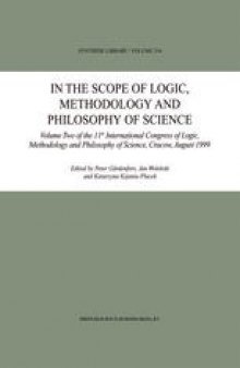 In the Scope of Logic, Methodology and Philosophy of Science: Volume Two of the 11th International Congress of Logic, Methodology and Philosophy of Science, Cracow, August 1999
