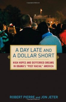 A Day Late and a Dollar Short: High Hopes and Deferred Dreams in Obama's ''Post-Racial'' America