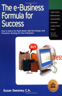 The E-Business Formula for Success: How to Select the Right E-Business Model, Web Site Design, and Online Promotion Strategy for Your Business