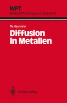 Diffusion in Metallen: Grundlagen, Theorie, Vorgänge in Reinmetallen und Legierungen