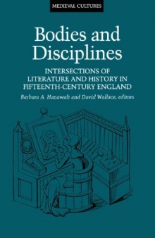 Bodies and Disciplines: Intersections of Literature and History in Fifteenth-Century England (Medieval Cultures, Vol 9)