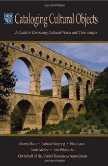 Cataloging Cultural Objects: A Guide to Describing Cultural Works And Their Images
