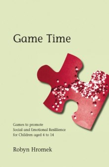 Game time : games to promote social and emotional resilience for children aged 4 to 14