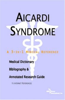 Aicardi Syndrome - A Medical Dictionary, Bibliography, and Annotated Research Guide to Internet References