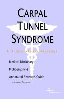 Carpal Tunnel Syndrome - A Medical Dictionary, Bibliography, and Annotated Research Guide to Internet References