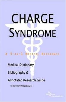 Charge Syndrome: A Medical Dictionary, Bibliography, And Annotated Research Guide To Internet References