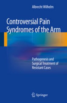 Controversial Pain Syndromes of the Arm: Pathogenesis and Surgical Treatment of Resistant Cases