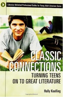 Classic Connections: Turning Teens on to Great Literature (Libraries Unlimited Professional Guides for Young Adult Librarians Series)