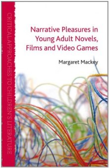 Narrative Pleasures in Young Adult Novels, Films and Video Games (Critical Approaches to Children's Literature)  