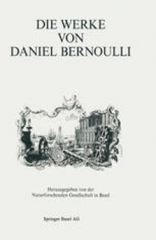 Die Werke von Daniel Bernoulli: Im Auftrag der Naturforschenden Gesellschaft in Basel und der Otto Spiess-Stiftung