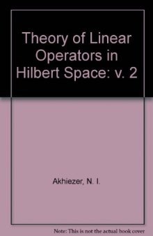 Theory of Linear Operators in Hilbert Space: Volume II