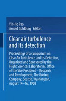 Clear Air Turbulence and Its Detection: Proceedings of a Symposium on Clear Air Turbulence and Its Detection, Organized and Sponsored by the Flight Sciences Laboratories, Boeing Scientific Research Laboratories, Office of the Vice President — Research and Development. The Boeing Company, Seattle, Washington, August 14–16, 1968
