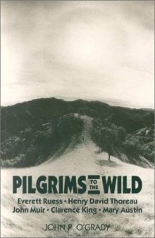 Pilgrims to the wild: Everett Ruess, Henry David Thoreau, John Muir, Clarence King, Mary Austin