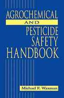 Agrochemical and pesticide safety handbook