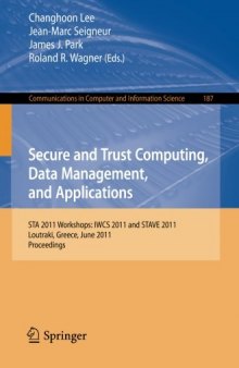 Secure and Trust Computing, Data Management, and Applications: STA 2011 Workshops: IWCS 2011 and STAVE 2011, Loutraki, Greece, June 28-30, 2011. Proceedings