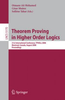 Theorem Proving in Higher Order Logics: 21st International Conference, TPHOLs 2008, Montreal, Canada, August 18-21, 2008. Proceedings