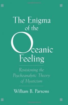 The Enigma of the Oceanic Feeling: Revisioning the Psychoanalytic Theory of Mysticism