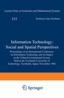 Information Technology: Social and Spatial Perspectives: Proceedings of an International Conference on Information Technology and its Impact on the Urban-Environmental System Held at the Toyohashi University of Technology, Toyohashi, Japan, November 1986